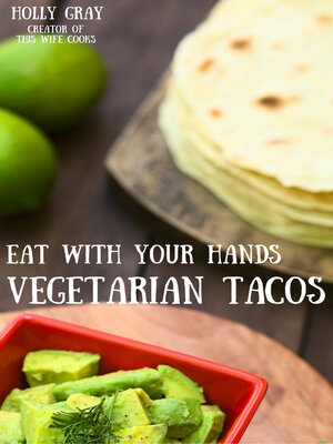 cover image of Eat With Your Hands: Vegetarian Tacos: Creative Meat-Free Combinations
